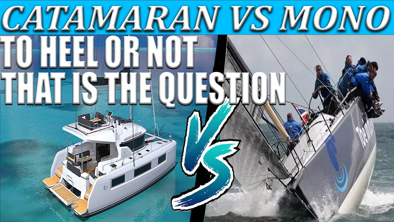 Catamaran vs mono , to heel or not to heel