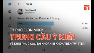 TỶ PHÚ ELON MUSK TRƯNG CẦU Ý KIẾN VỀ KHÔI PHỤC CÁC TÀI KHOẢN BỊ KHÓA TRÊN TWITTER  | VTC9