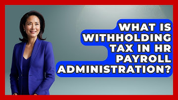 What Is Withholding Tax In HR Payroll Administration? - Legal And HR SaaS Stack