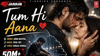 Tum Hi Aana - Marjaavaan đ | Jubin Nautiyal | Emotional Love Song Tum Hi Aana - Marjaavaan đ | Jubin Nautiyal | Emotional Love Song