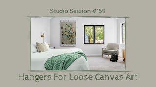 Studio Session #159 / Creating Hangers For Loose Canvas Art