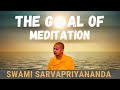 The Goal of Meditation | Swami Sarvapriyananda