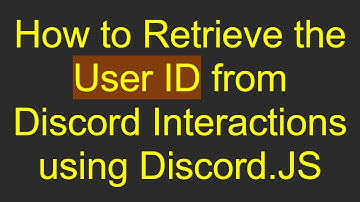 How to Retrieve the User ID from Discord Interactions using Discord.JS