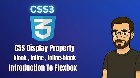 CSS Tutorial for Beginners (Part 4) | CSS Display Property & Introduction to Flexbox