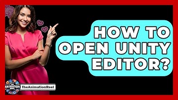How To Open Unity Editor? - The Animation Reel