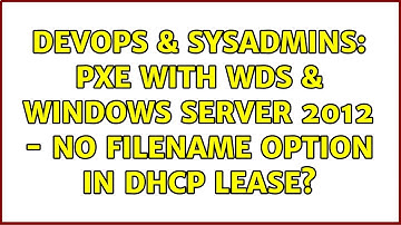 DevOps & SysAdmins: PXE with WDS & Windows Server 2012 - no filename option in DHCP lease?