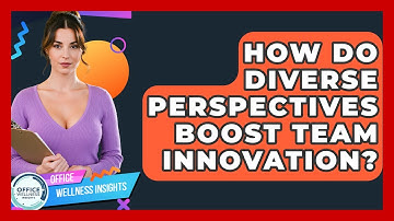 How Do Diverse Perspectives Boost Team Innovation? - Office Wellness Insights
