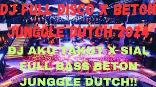 DJ SANGAT SUPER DUPER GALAU BASS DISCO !!! DJ AKU TAKUT X SIAL FULL BASS BAS BETON JUNGGLE DUTCH!!!!