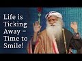 Life is Ticking Away – Time to Smile! | Sadhguru