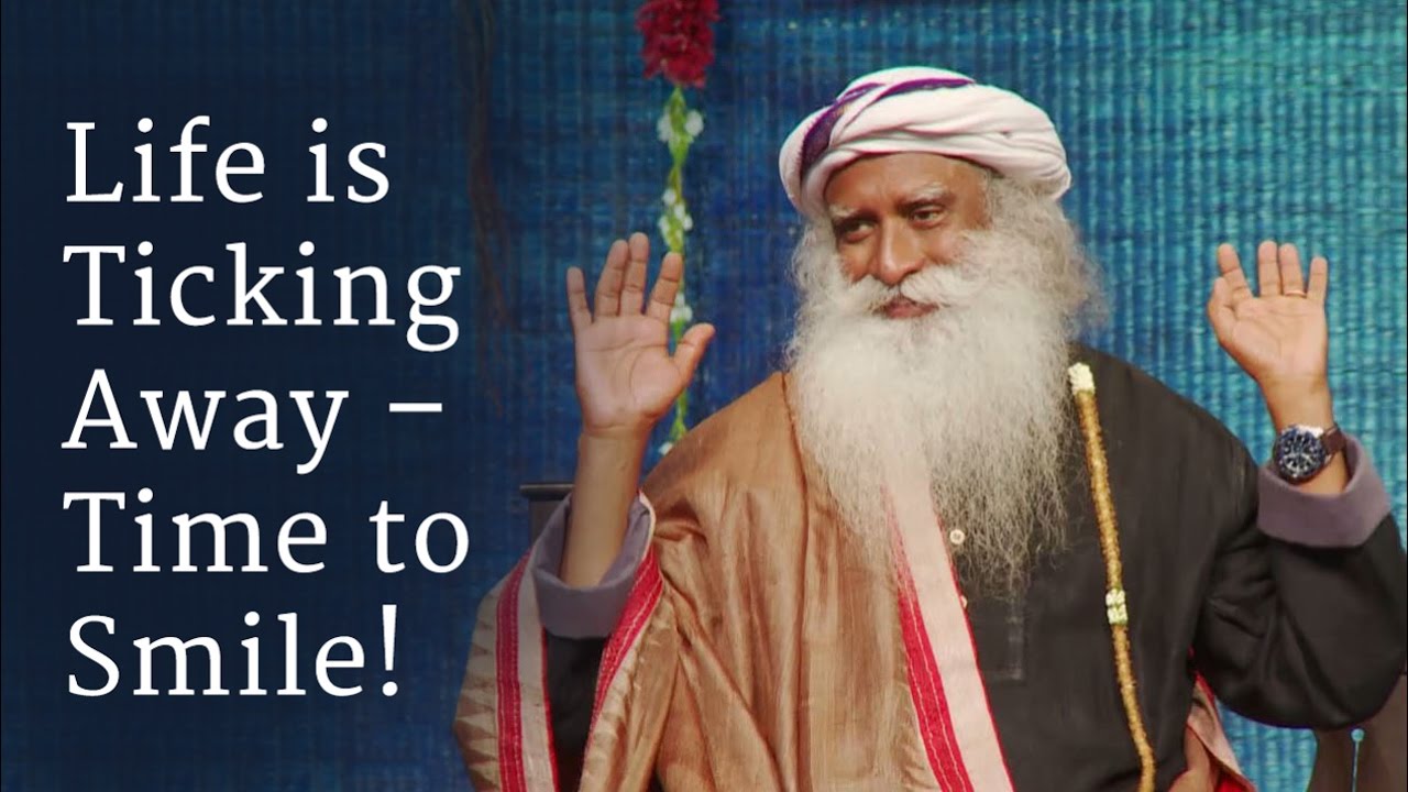 Life Is Ticking Away Time To Smile Sadhguru Youtube