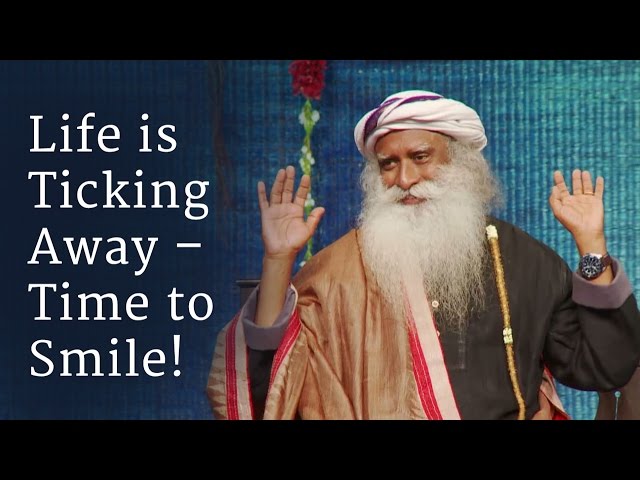 Life is Ticking Away – Time to Smile! - Sadhguru class=