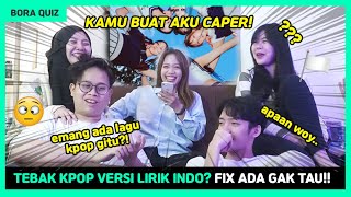 SUNGGUH SANGAT ANEH.. TEBAK LAGU KPOP DARI LIRIK BAHASA INDO?!  || Bora Quiz