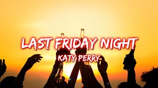 Katy Perry - Last friday night (Lyrics) | Audio🎧🥳