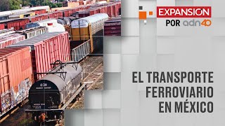 El panorama del transporte ferroviario en México | Expansión en ADN40