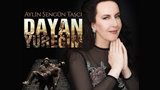 Aylin Şengün Taşçı - Dayan Yüreğim (Çanakkale Zaferine İthafen) Köyümden çıktım yayan Resimi