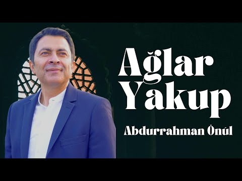 Ağlar Yakup - Abdurrahman Önül | Unutulmaz İlahiler