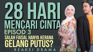 28 HARI MENCARI CINTA Episod 3, Salah Faisal hanya kerana gelang putus? - REAKSI DRAMA MELAYU