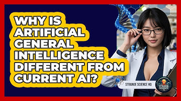 Why Is Artificial General Intelligence Different From Current AI? - Strange Science HQ