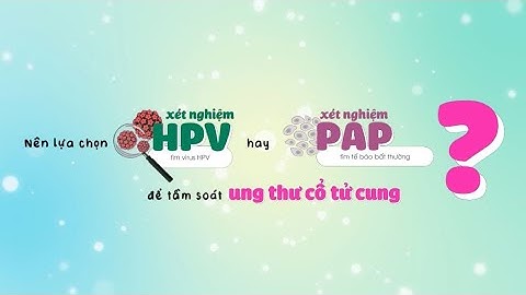 NÊN LỰA CHỌN XÉT NGHIỆM  PAP