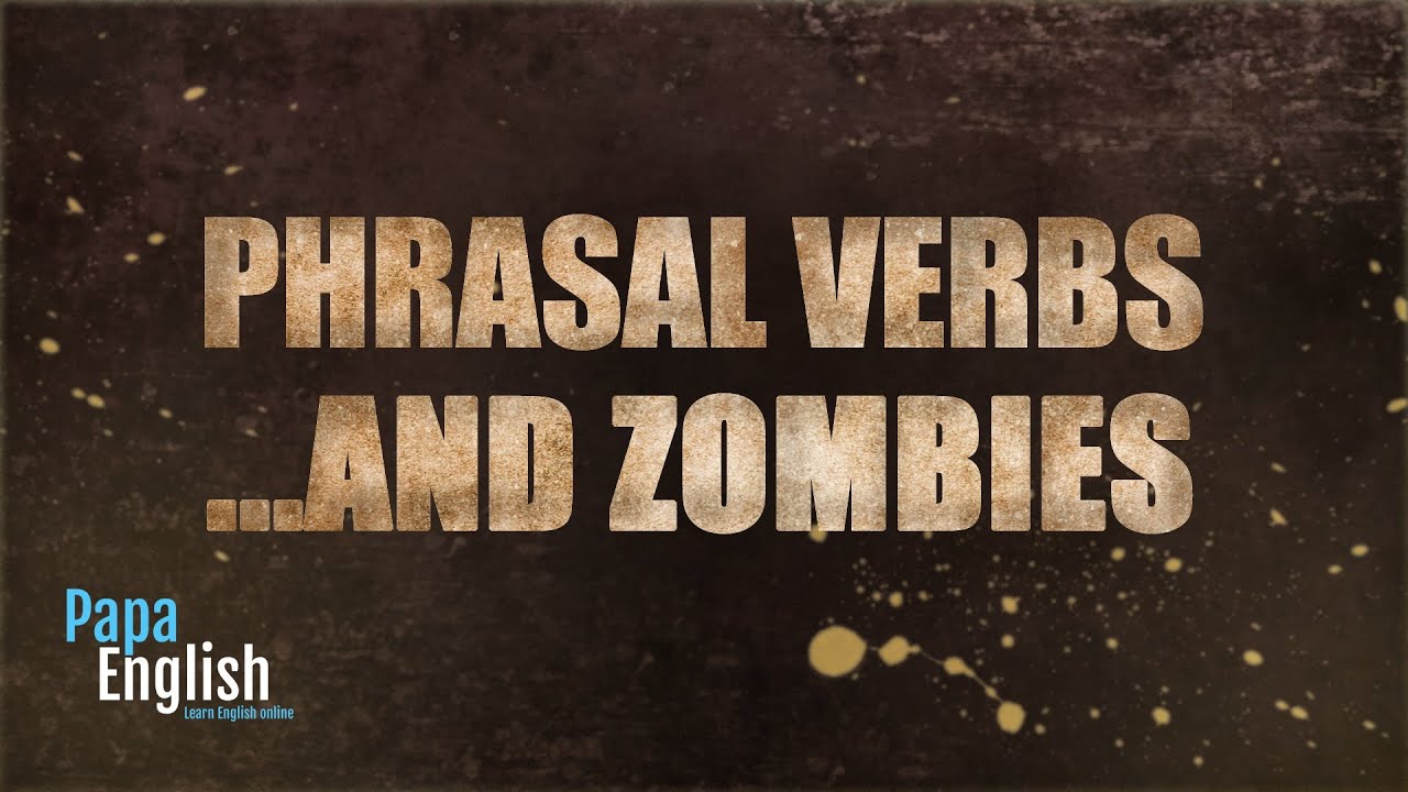 cpe معنى Phrasal verbs ...and zombies!