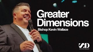 Bishop Kevin Wallace I Greater Dimensions I Social Dallas