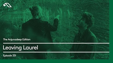 The Anjunadeep Edition 331 with Leaving Laurel
