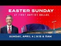 Easter Sunday at First Dallas | April 4, 2021