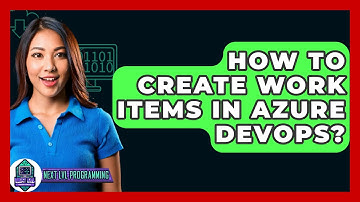 How To Create Work Items In Azure DevOps? - Next LVL Programming