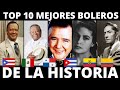 LOS 10 MEJORES BOLEROS DE LA HISTORIA | LOS 10 BOLEROS MAS IMPORTANTES