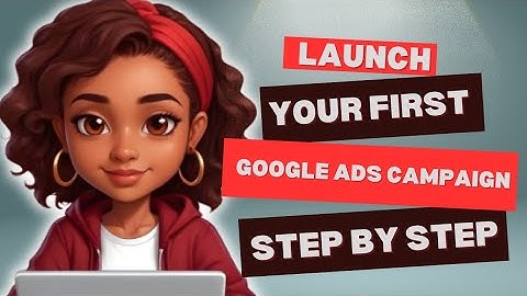 Beginner’s Guide to Creating Your First Google Ads Campaign