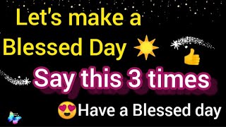 🦋Have a Blessed Day ☀by saying this 3 times