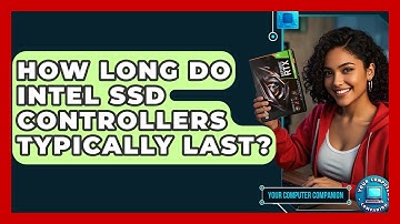 How Long Do Intel SSD Controllers Typically Last? - Your Computer Companion