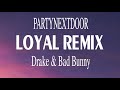 PARTYNEXTDOOR ft. Drake & Bad Bunny - Loyal REMIX (Letra/Lyrics) - You