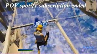 POV spotify subscription ended Fortnite