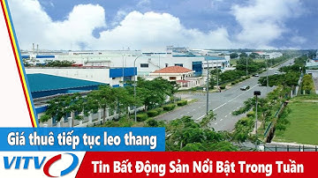 Tin Bất Động Sản Nổi Bật Trong Tuần | Bất động sản công nghiệp miền Bắc: Giá thuê tiếp tục leo thang