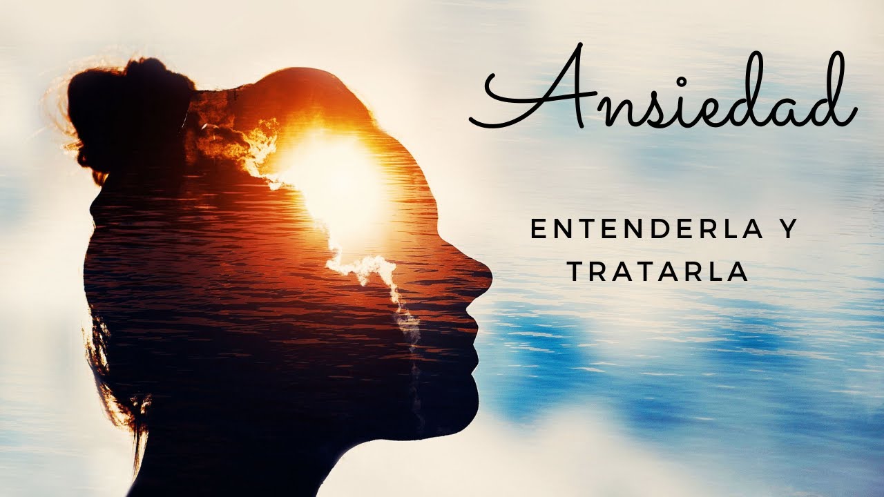 LA ANSIEDAD - ¿Cómo entenderla y manejarla? - YouTube