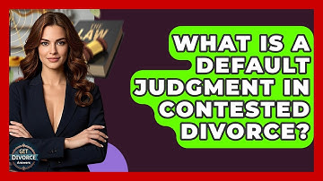 What Is A Default Judgment In Contested Divorce? - Get Divorce Answers