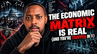 The Economic Matrix Is Real (And You're Trapped In It)