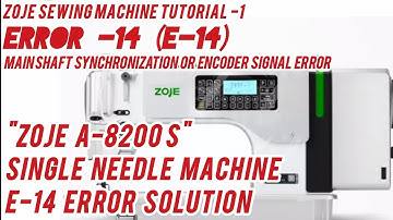 How to Identify and Solve E-14 Error on Zoje Single Needle Sewing Machine | Electronic machine