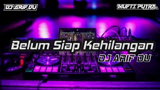 Belum Siap Kehilangan - [ DJ ARIF DU ]2023