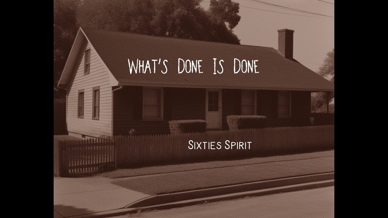 Sixties Spirit - What's Done Is Done