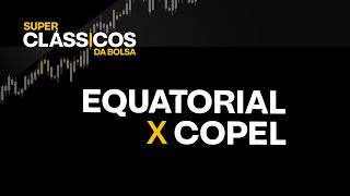 EQUATORIAL (EQTL3) x COPEL (CPLE6): em QUAL delas INVESTIR? | Super Clássicos da Bolsa 2023