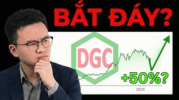 Đánh giá cổ phiếu DGC - Thời điểm bắt đáy TỐT NHẤT?