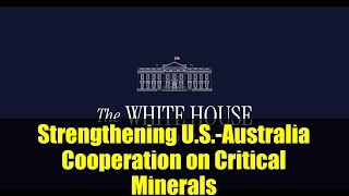 Strengthening U.S.-Australia Cooperation on Critical Minerals