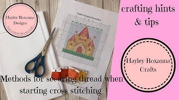 Methods for securing your thread when starting cross stitching (Cross Stitch Video 12)