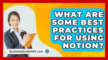 What Are Some Best Practices For Using Notion? - BusinessGuide360.com