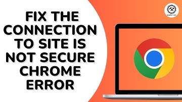 How to Fix The Connection to Site is Not Secure Chrome Error