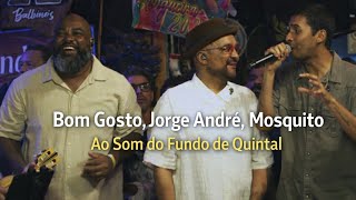 Bom Gosto, Jorge André, Mosquito - Ao Som Do Fundo De Quintal (Ao Vivo)