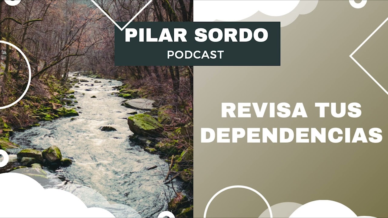 Pilar Sordo Podcast - Revisa tus dependencias