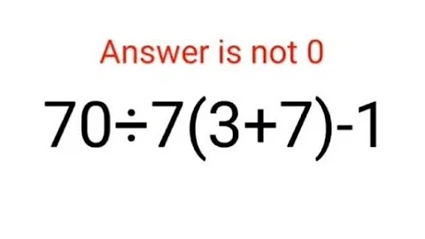 70÷7(3+7)-1. Answer is not 0. 99% will get it wrong! Can you solve this Math problem?#math #ukraine